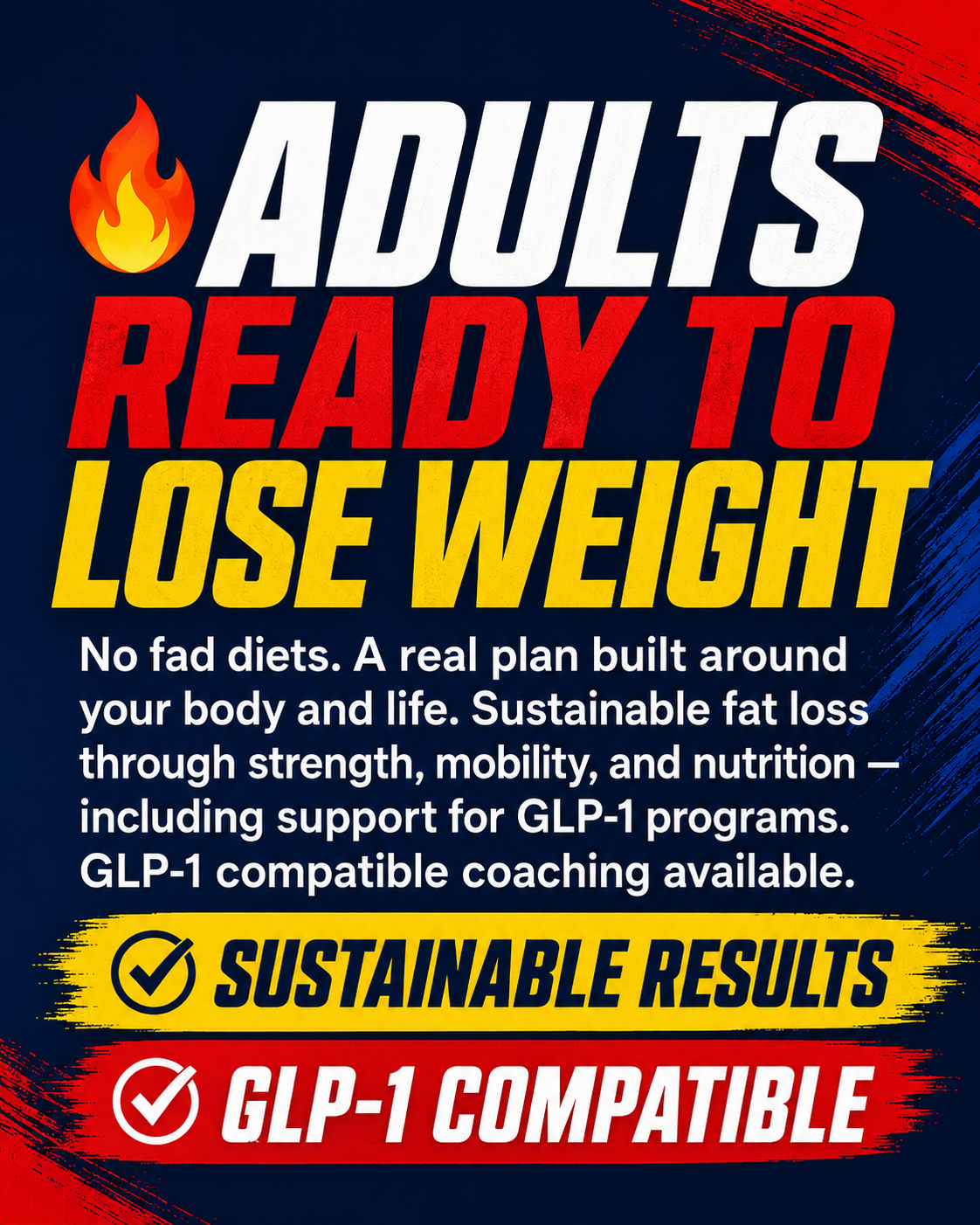 Adults Ready to Lose Weight — No fad diets. A real plan built around your body and life. Sustainable fat loss through strength, mobility, and nutrition — including support for GLP-1 programs. GLP-1 compatible coaching available.